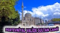 Pertevniyal Valide Sultan Camii ve Hikayesi